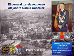 "El General torrelaveguense Alejandro Garc&iacute;a Gonz&aacute;lez", conferencia a cargo de D. Pedro Arce D&iacute;ez